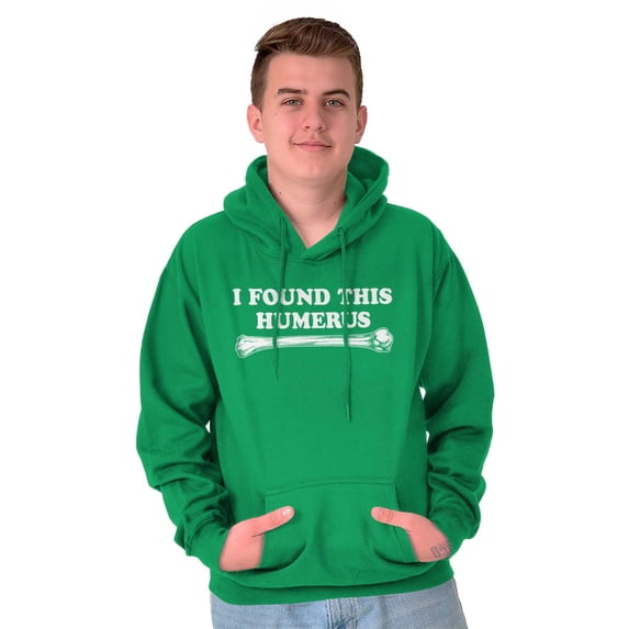Found This Humerus Bone Doctor Pun Hoodie Sweatshirt Women Men Brisco Brands L