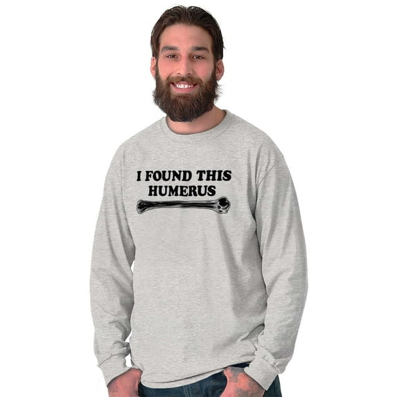 Found This Humerus Bone Doctor Pun Long Sleeve TShirt Men Women Brisco Brands L