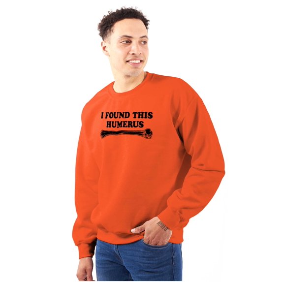 Found This Humerus Bone Doctor Pun Sweatshirt for Men or Women Brisco Brands M