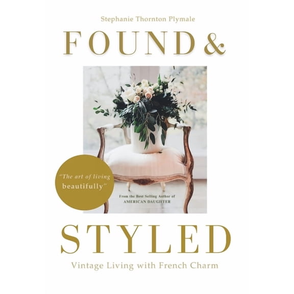 Found & Styled: Vintage Living with French Charm, (Hardcover)