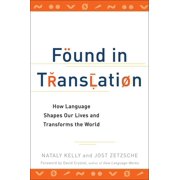 Found in Translation How Language Shapes Our Lives and Transforms the World, Paperback