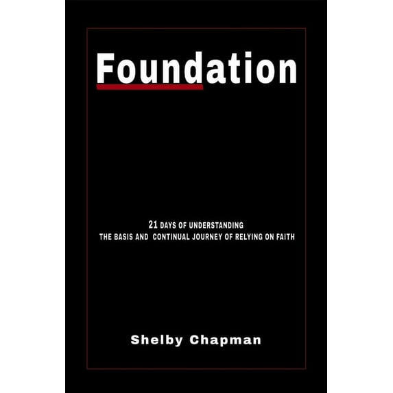 Foundation: 21 Days Of Understanding The Basis And Continual Journey Of Relying On Faith (Paperback)