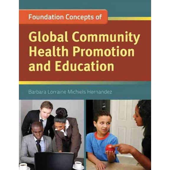 Foundation Concepts of Global Community Health Promotion & Education (Paperback)