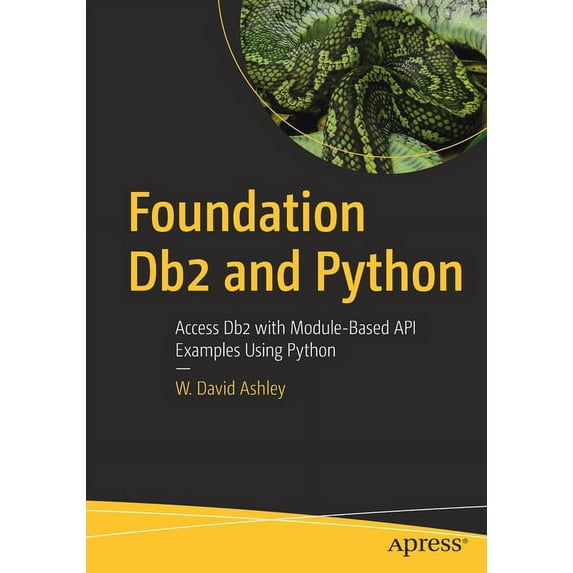 Foundation DB2 and Python: Access DB2 with Module-Based API Examples Using Python, (Paperback)