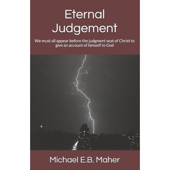 Foundation Doctrines of Christ Eternal Judgement: We must all appear before the judgment seat of Christ to give an account of himself to God, Book 6, (Paperback)