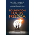 thumbnail image 1 of Foundation Focus Freedom: The Three Step Process for Transforming Your Mindset, Overcoming Your Fears and Harnessing Unimaginable Success (Paperback), 1 of 1