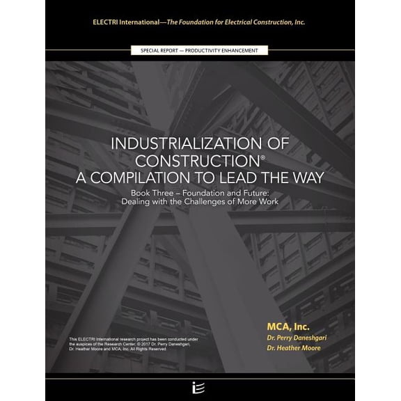 Foundation and Future: Dealing with the Challenges of More Work: Industrialization of Construction(R (Paperback) by Dr. Perry Daneshgari, Dr. Heather Moore