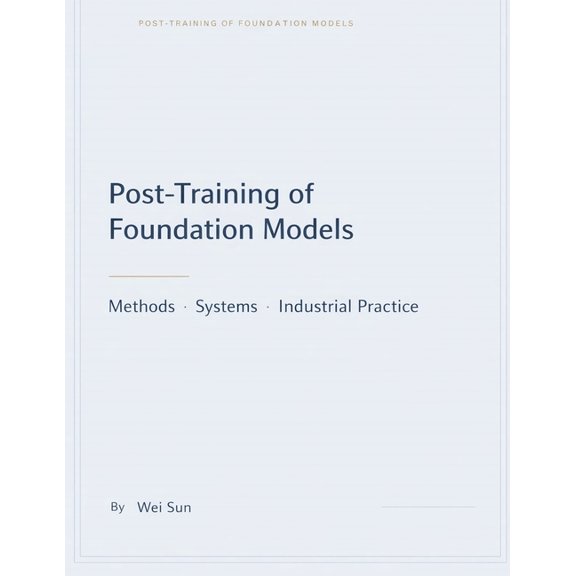 Foundation Model Post-Training: Methods, Systems, and Industrial Practice, (Paperback)