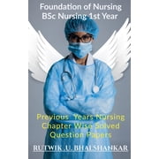 Foundation Of Nursing BSc Nursing 1st Year Previous Year Nursing Chapter Wise Solved Question Papers, Paperback