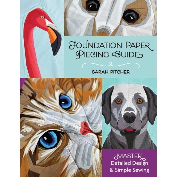 Foundation Paper Piecing Guide: Master Detailed Design & Simple Sewing, (Paperback)
