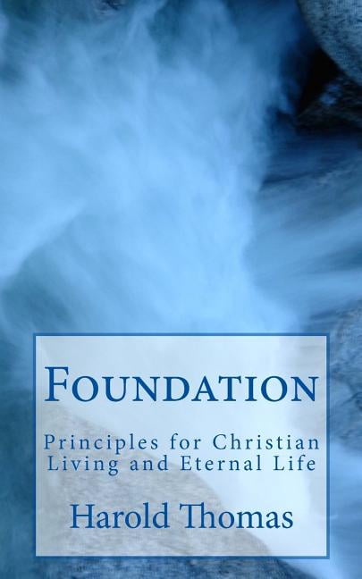 Foundation: Principles for Christian Living and Eternal Life (Paperback)