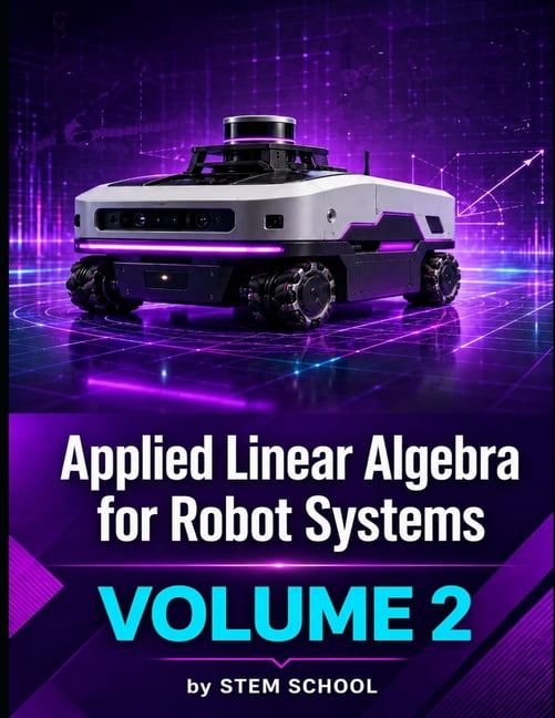 Engineering Robotic Math Foundation on Robotics: Mathematics, Phy Applied Linear Algebra for ...