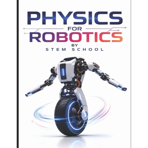 Foundation on Robotics: Mathematics, Phy Physics for Robotics: Mechanics and Real-World Applications for Intelligent Machines & Automation, Book 8, (Paperback)