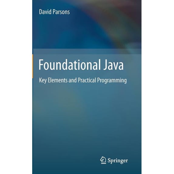 Foundational Java: Key Elements and Practical Programming, (Hardcover)
