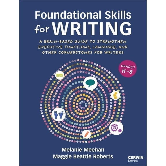 Foundational Skills for Writing: A Brain-Based Guide to Strengthen Executive Functions, Language, and Other Cornerstones, (Paperback)