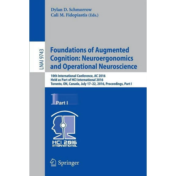 Foundations of Augmented Cognition: Neuroergonomics and Operational Neuroscience: 10th International Conference, AC 2016, (Paperback)