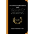 thumbnail image 1 of Foundations and Foundation Walls: For All Classes of Buildings, Pile Driving, Building Stones and Bricks, Pier and Wall Construction, Mortars, Limes, . On Foundations, With Practical Ill 0342153862, 1 of 1