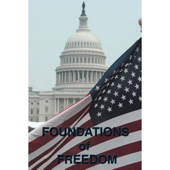Foundations of Freedom: Common Sense, the Declaration of Independence, the Articles of Confederation, the Federalist Pap, (Paperback)