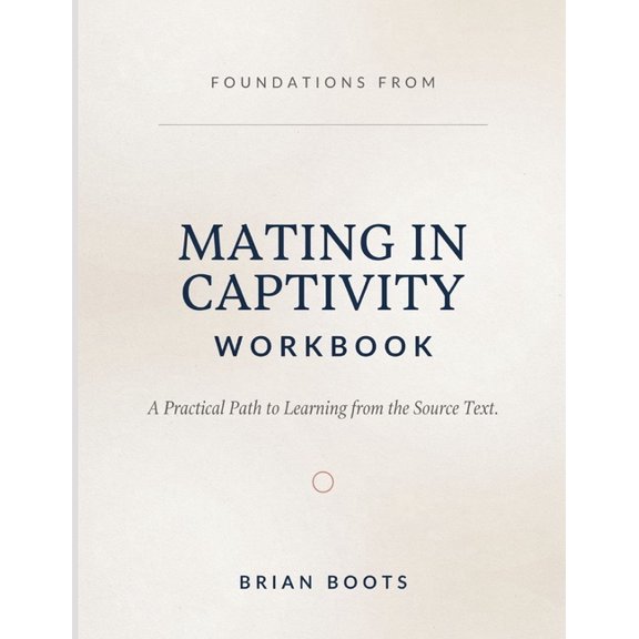Foundations From Mating In Captivity: A Practical Path to Learning from the Source Text, (Paperback)