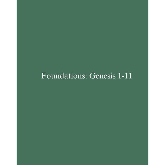 Text-Driven Bible Studies Foundations: Genesis 1-11: Text-Driven Bible Study, (Paperback)