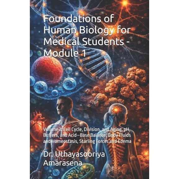 Integrated Modular Basic Medical Science Foundations of Human Biology for Medical Students - Module 1: Volume 2: Cell Cycle, Division, and Aging, pH, Buffers, an, Book 2, (Paperback)