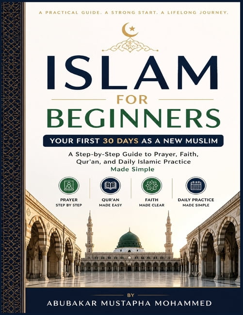 Foundations of Islam Islam for Beginners: Your First 30 Days as a New Muslim A Step-by-Step Guide to Prayer, Faith, and Daily Practice Made S, Book 5, (Paperback)