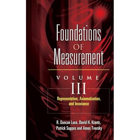 Pre-Owned Foundations of Measurement Volume III: Representation, Axiomatization, and Invariance Volume 3 (Paperback) 0486453162 9780486453163