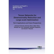 Foundations and Trends(r) in Machine Learning: Tensor Networks for Dimensionality Reduction and Large-scale Optimization: Part 2 Applications and Future Perspectives (Paperback)
