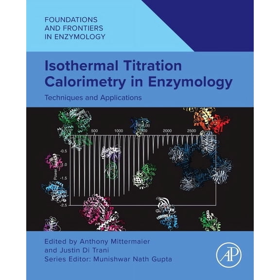 Foundations and Frontiers in Enzymology Isothermal Titration Calorimetry in Enzymology: Techniques and Applications, (Paperback)