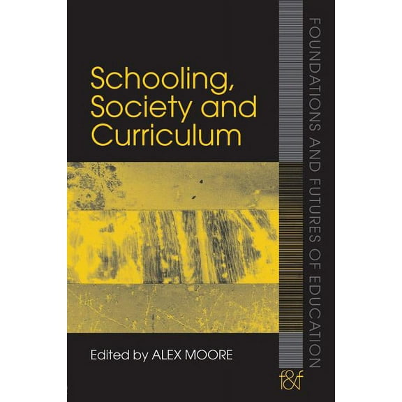 Foundations and Futures of Education Schooling, Society and Curriculum, (Paperback)