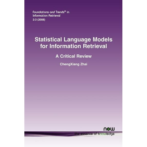 Foundations and Trends(r) in Information Statistical Language Models for Information Retrieval: A Critical Review, Book 6, (Paperback)