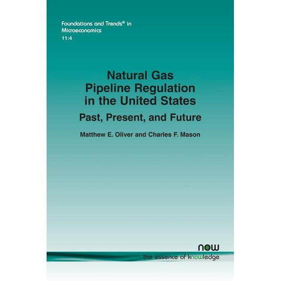 Foundations and Trends(r) in Microeconom Natural Gas Pipeline Regulation in the United States: Past, Present, and Future, Book 46, (Paperback)