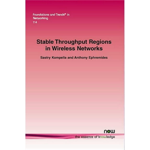 Foundations and Trends(r) in Networking Stable Throughput Regions in Wireless Networks, Book 22, (Paperback)