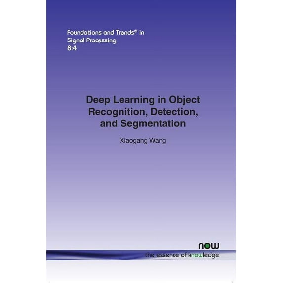 Foundations and Trends(r) in Signal Proc Deep Learning in Object Recognition, Detection, and Segmentation, Book 23, (Paperback)