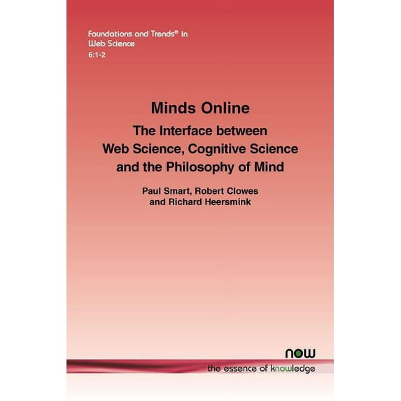 Foundations and Trends(r) in Web Science: Minds Online: The Interface between Web Science, Cognitive Science and the Philosophy of Mind (Paperback)