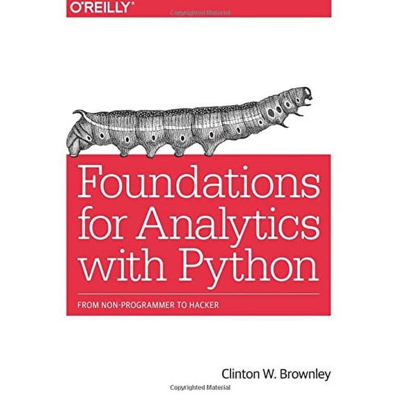 Pre-Owned Foundations for Analytics with Python : From Non-Programmer to Hacker (Paperback) 9781491922538