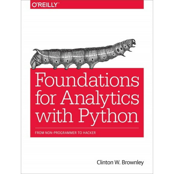 Foundations for Analytics with Python: From Non-Programmer to Hacker (Paperback)