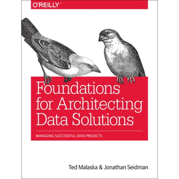 Pre-Owned Foundations for Architecting Data Solutions: Managing Successful Data Projects (Paperback) 1492038741 9781492038740