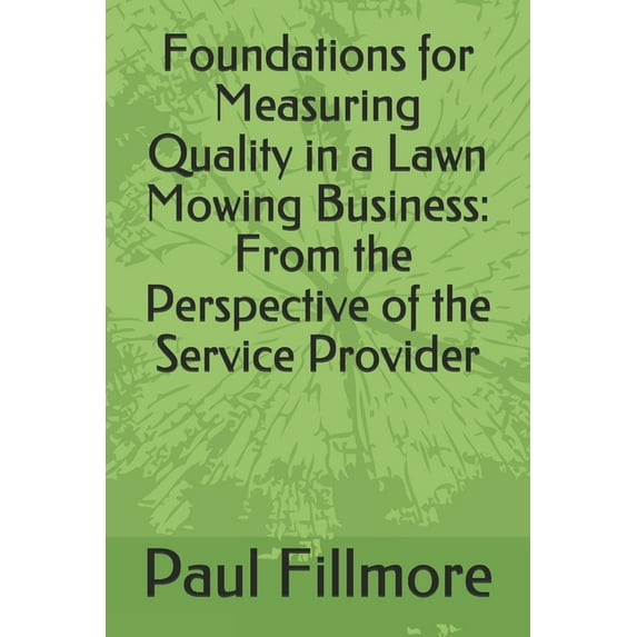 Foundations for Measuring Quality in a Lawn Mowing Business: From the Perspective of the Service Provider (Paperback)