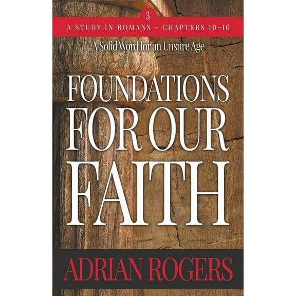 Foundations for Our Faith: Foundations For Our Faith (Volume 3; 2nd Edition): Romans 10-16 (Paperback)