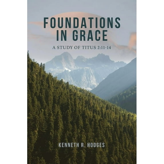 Foundations in Grace: A Study of Titus 2:11-14, (Paperback)
