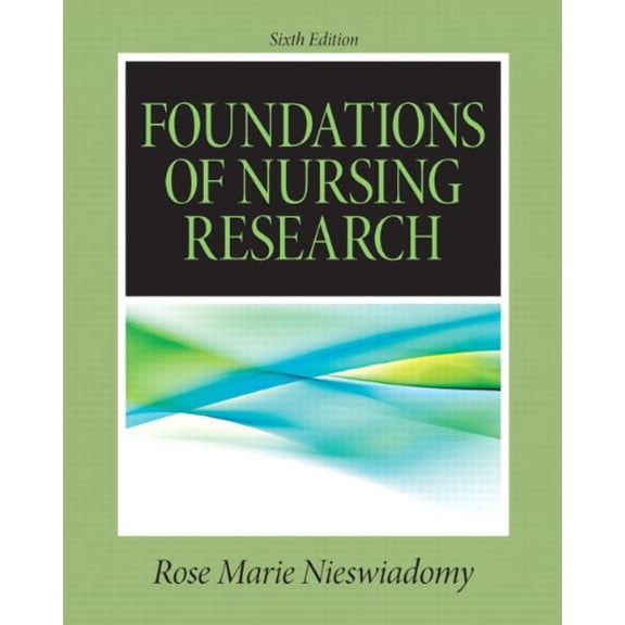 Pre-Owned Foundations in Nursing Research (6th Edition) (Nieswiadomy, Foundations of Nursing Research) (Paperback) 0132118572 9780132118576