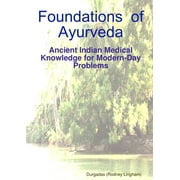 Foundations of Ayurveda Ancient Indian Medical Knowledge for Modern-Day Problems, Paperback