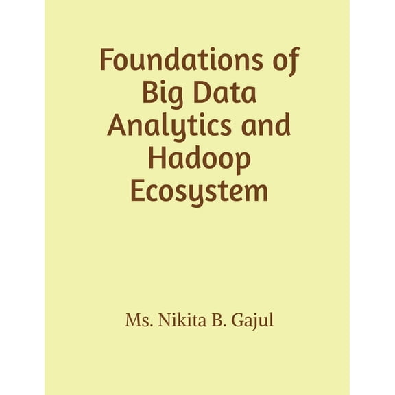 Foundations of Big Data Analytics and Hadoop Ecosystem, (Paperback)