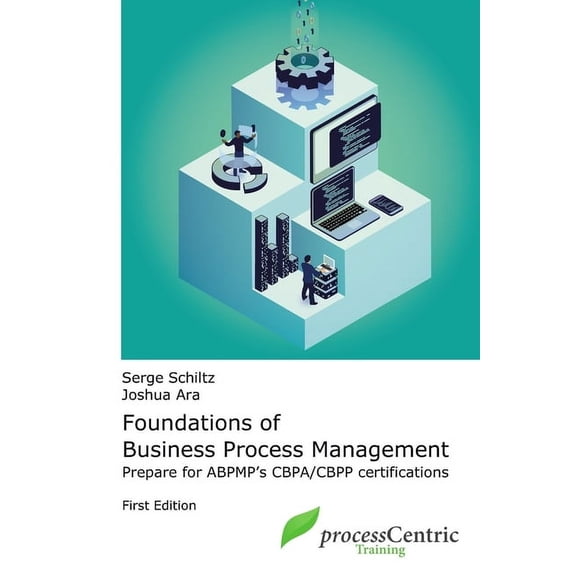 Foundations of Business Process Management: Prepare for ABPMP's CBPA/CBPP certifications, (Paperback)