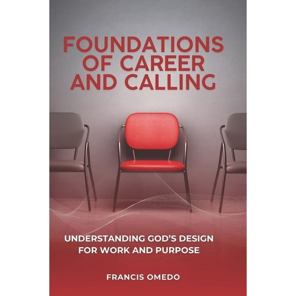 Foundations of Career and Calling: Understanding God's Design for Work and Purpose, (Paperback)