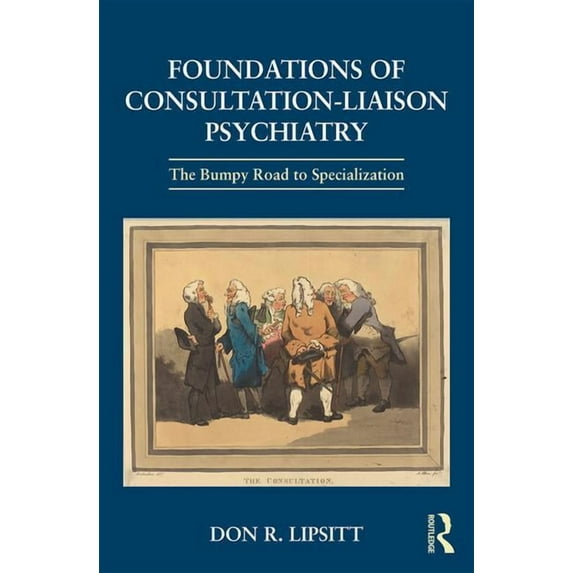 Foundations of Consultation-Liaison Psychiatry: The Bumpy Road to Specialization, (Hardcover)