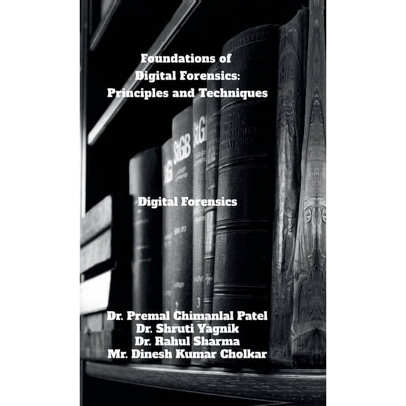 Foundations of Digital Forensics: Principles and Techniques: Digital Forensics, (Hardcover)