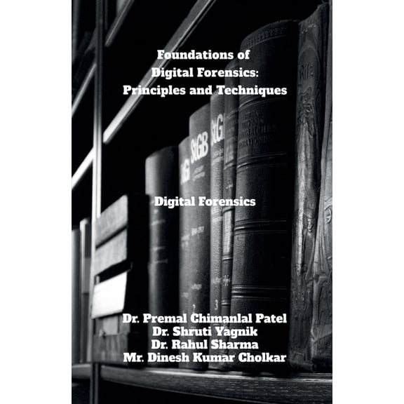 Foundations of Digital Forensics: Principles and Techniques: Digital Forensics, (Paperback)