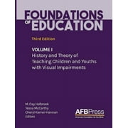 Foundations of Education: Volume I: History and Theory of Teaching Children and Youths with Visual Impairments -- M. Cay Holbrook